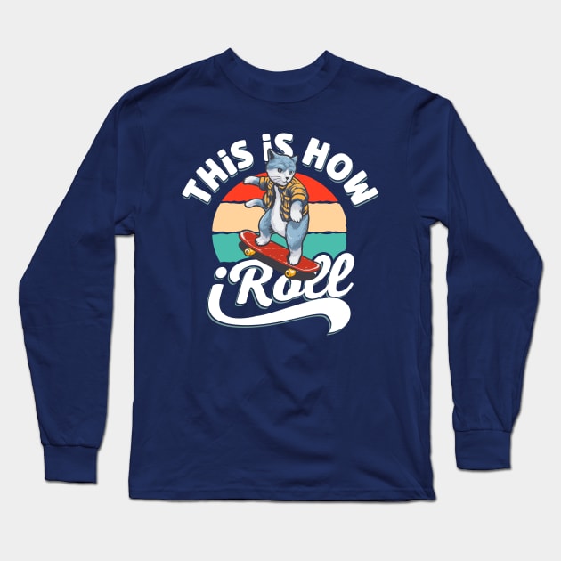 This is how i Roll Cat on skateboard Long Sleeve T-Shirt by TheDesignDepot